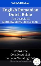 Ebook English Romanian Dutch Bible - The Gospels III - Matthew, Mark, Luke & John di Truthbetold Ministry edito da TruthBeTold Ministry