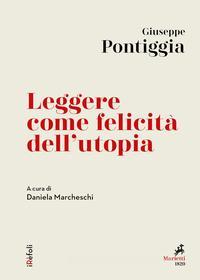 Ebook Leggere come felicità dell'utopia di Giuseppe Pontiggia edito da Marietti 1820
