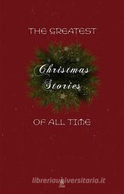 Ebook The Greatest Christmas Stories of All Time: Timeless Classics That Celebrate the Season di Lucy Maud Montgomery, Beatrix Potter, Saki (H.H. Munro), O. Henry, Selma Lagerlöf, Willa Cather, The Brothers Grimm, Henry Van Dyke, E. T. A. Hoffmann, Mark Twain, Leo Tolstoy, Hans Christian Andersen, Oscar Wilde, Charles Dickens, L. Frank Baum, Louisa May Alcott, Fyodor Dostoyevsky, Anton Chekhov edito da Book House Publishing