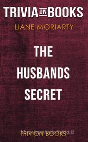Ebook The Husband's Secret by Liane Moriarty (Trivia-On-Books) di Trivion Books edito da Trivion Books