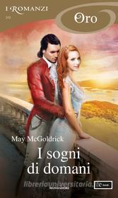 Ebook I sogni di domani (I Romanzi Oro) di Mcgoldrick May edito da Mondadori