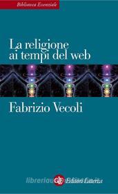 Ebook La religione ai tempi del web di Fabrizio Vecoli edito da Editori Laterza