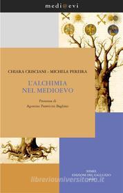 Ebook L'alchimia nel Medioevo di Agostino Paravicini Bagliani, Chiara Crisciani, Michela Pereira edito da SISMEL-Edizioni del Galluzzo