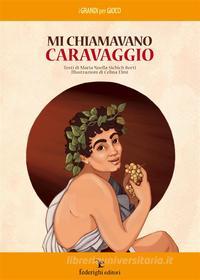 Ebook Mi chiamavano Caravaggio di Celina Elmi, Maria Noella Sichich Berti edito da Federighi Editori