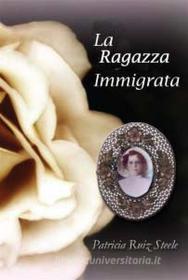 Ebook La Ragazza Immigrata di Patricia Ruiz Steele edito da Babelcube Inc.