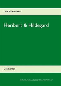 Ebook Heribert & Hildegard di Lara M. Neumann edito da Books on Demand