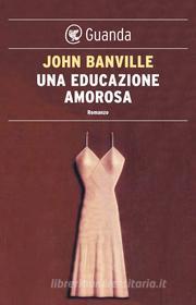 Ebook Una educazione amorosa di John Banville edito da Guanda