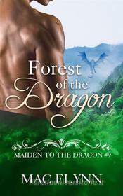 Ebook Forest of the Dragon: Maiden to the Dragon, Book 9 (Dragon Shifter Romance) di Mac Flynn edito da Crescent Moon Studios, Inc.