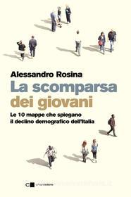 Ebook La scomparsa dei giovani. Le 10 mappe che spiegano il declino demografico dell’Italia di Alessandro Rosina edito da Chiarelettere
