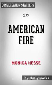 Ebook American Fire: Love, Arson, and Life in a Vanishing Land by Monica Hesse | Conversation Starters di dailyBooks edito da Daily Books