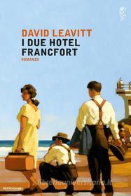Ebook I due Hotel Francfort di Leavitt David edito da Mondadori