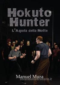 Ebook Hokuto Hunter - L'Aquila della Notte di Manuel Mura edito da Youcanprint