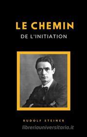 Ebook Le chemin de l&apos;initiation (traduit) di Rudolf Steiner edito da anna ruggieri