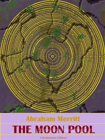 Ebook The Moon Pool di Abraham Merritt edito da E-BOOKARAMA