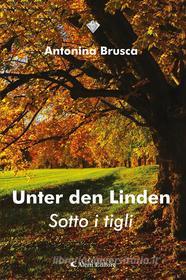 Ebook Unter den Linden - Sotto i tigli di Antonina Brusca edito da Aletti Editore