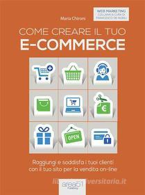 Ebook Come creare il tuo e-commerce di Maria Chironi edito da Area51 Publishing