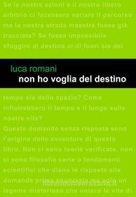 Ebook Non ho voglia del destino di Luca Romani edito da Edizioni Leucotea