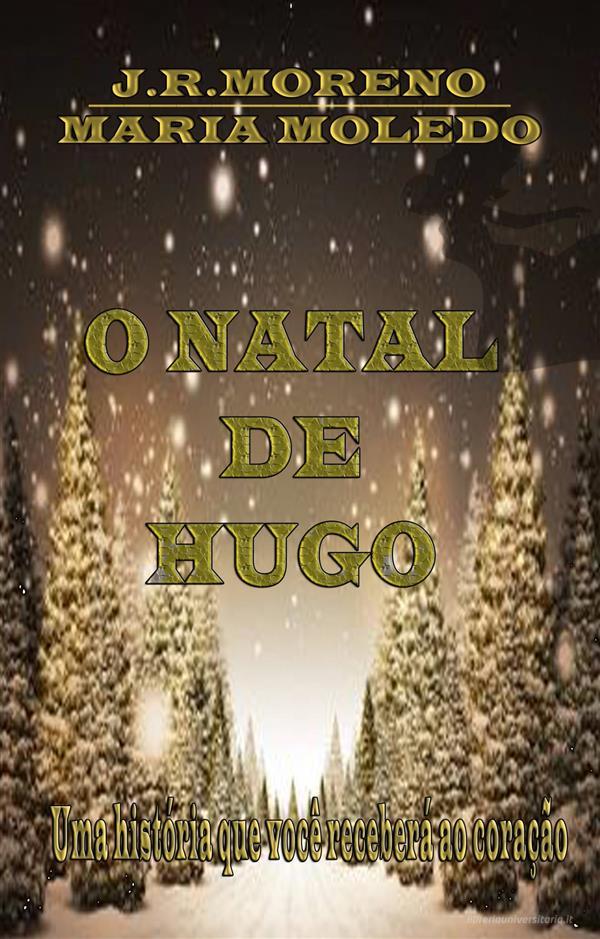 Ebook O Natal De Hugo di JOSE RAMON MORENO BERMEJO, MARIA MOLEDO edito da Babelcube Inc.