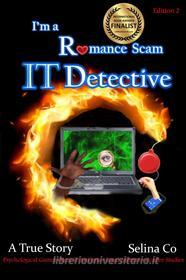 Ebook I&apos;m a Romance Scam IT Detective(Edition 2) di Selina Co edito da Selina Co