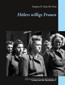 Ebook Hitlers willige Frauen di Stephan D. Yada, Mc Neal edito da Books on Demand