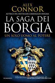 Ebook La saga dei Borgia. Un solo uomo al potere di Alex Connor edito da Newton Compton Editori