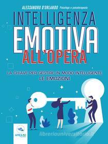Ebook Intelligenza emotiva all’opera di Alessandro D’Orlando edito da Area51 Publishing