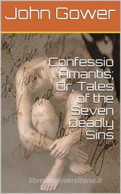 Ebook Confessio Amantis; Or, Tales of the Seven Deadly Sins di John Gower edito da iOnlineShopping.com
