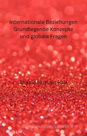 Ebook Internationale Beziehungen Grundlegende Konzepte Und Globale Fragen di Shahid Hussain Raja edito da Babelcube Inc.