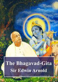 Ebook The Bhagavad-Gita di Edwin Arnold edito da Freeriver Publishing