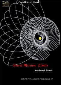 Ebook Secret Mission : Limits di Awakened Phoenix edito da Lighthouse Books for Translation and Publishing