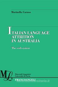 Ebook Italian language attrition in Australia. The verb system di Marinella Caruso edito da Franco Angeli Edizioni