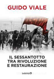 Ebook Il sessantotto tra rivoluzione e restaurazione di Guido Viale edito da Edizioni Interno4