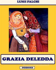 Ebook Grazia Deledda di Maria Pintor Mameli, Luigi Falchi, Carlo Mulas edito da Indibooks