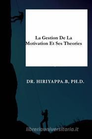 Ebook La Gestion De La Motivation Et Ses Théories di Hiriyappa .B edito da Babelcube Inc.