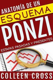 Ebook Anatomía De Un Esquema Ponzi: Estafas Pasadas Y Presentes di Colleen Cross edito da Slice Publishing