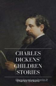 Ebook Charles Dickens' Children Stories di Charles Dickens edito da Qasim Idrees