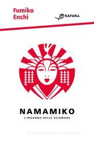 Ebook Namamiko. L'inganno delle sciamane di Enchi Fumiko edito da Safarà Editore