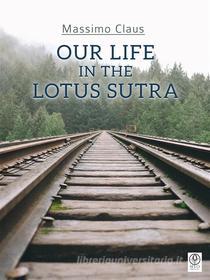 Ebook Our life in the Lotus Sutra di Massimo Claus edito da Myo Edizioni