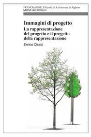 Ebook Immagini di progetto. La rappresentazione del progetto e il progetto della rappresentazione di Enrico Cicalò edito da Franco Angeli Edizioni