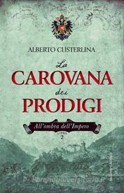Ebook La carovana dei prodigi di Alberto Custerlina edito da Baldini+Castoldi