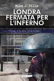 Libro Ebook Londra: fermata per l'inferno di Mike J. Pilla di Bibliotheka