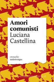 Ebook Amori comunisti di Castellina Luciana edito da Nottetempo