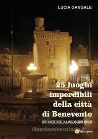 Ebook 25 luoghi imperdibili della città di Benevento di Lucia Gangale edito da Youcanprint
