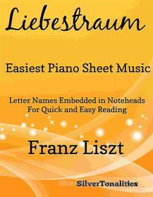 Ebook Liebestraum Easiest Piano Sheet Music di Silvertonalities, Franz Liszt edito da SilverTonalities