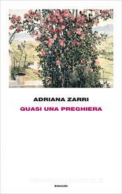 Ebook Quasi una preghiera di Zarri Adriana edito da Einaudi