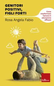 Ebook Genitori positivi, figli forti di Fabio Rosa Angela edito da Edizioni Centro Studi Erickson