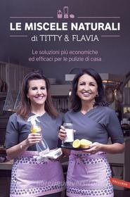 Ebook Le Miscele naturali di Titty & Flavia di Flavia Alfano, Titty D'Attoma edito da Vallardi