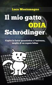 Ebook Il mio gatto odia Schrodinger di Luca Montemagno edito da Luca Montemagno