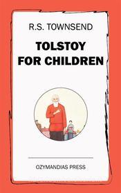 Ebook Tolstoy for Children di R.S. Townsend edito da Ozymandias Press