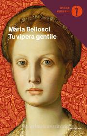 Ebook Tu, vipera gentile di Bellonci Maria edito da Mondadori